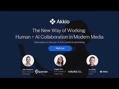 The New Way of Working: Human + AI Collaboration in Modern Media with Akkio, Havas, and Experian
