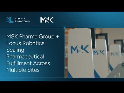 MSK Pharma Group + Locus Robotics: Scaling Pharmaceutical Fulfillment Across Multiple Sites