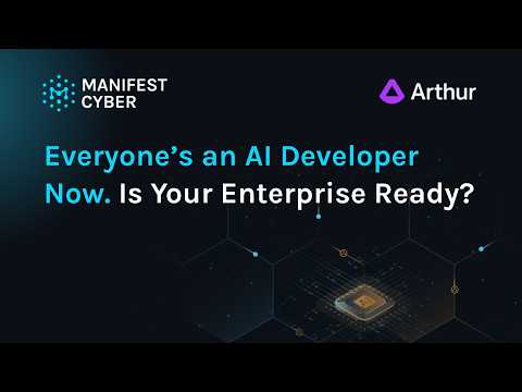 Everyone’s an AI Developer Now. Is Your Enterprise Ready? | Manifest x Arthur Webinar